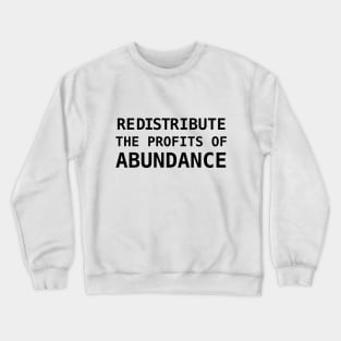 REDISTRIBUTE THE PROFITS OF ABUNDANCE Crewneck Sweatshirt